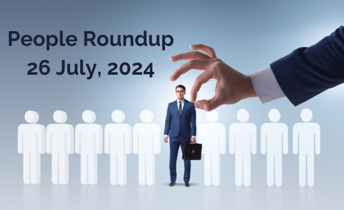 People Roundup 26 July 2024