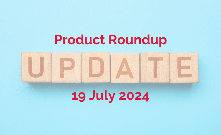Product Roundup 19 July 2024