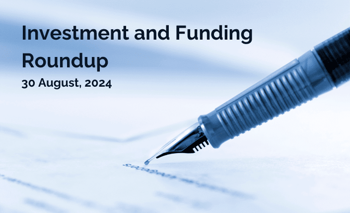 Investment And Funding Roundup 30 August 2024 5